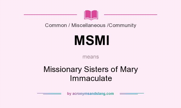 What does MSMI mean? It stands for Missionary Sisters of Mary Immaculate