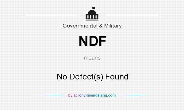 What does NDF mean? It stands for No Defect(s) Found