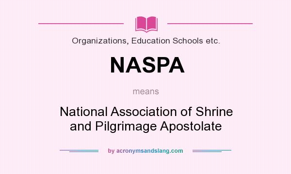 What does NASPA mean? It stands for National Association of Shrine and Pilgrimage Apostolate