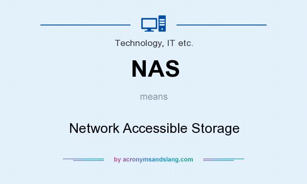What does NAS mean? It stands for Network Accessible Storage