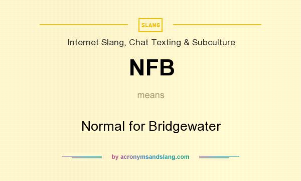 What does NFB mean? It stands for Normal for Bridgewater