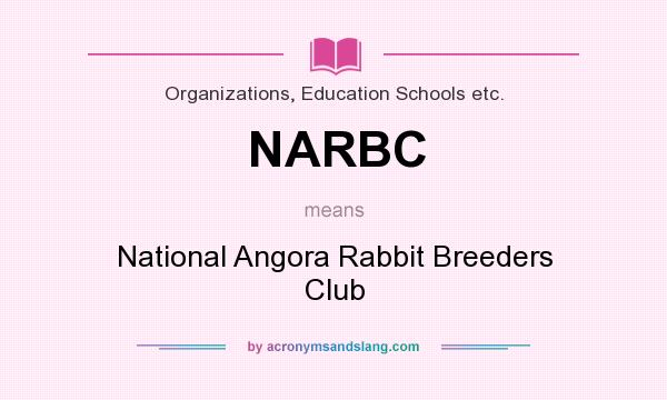 What does NARBC mean? It stands for National Angora Rabbit Breeders Club