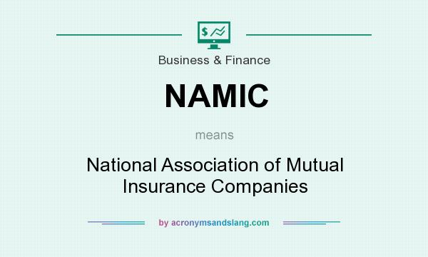 What does NAMIC mean? It stands for National Association of Mutual Insurance Companies