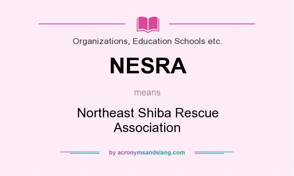 What does NESRA mean? It stands for Northeast Shiba Rescue Association