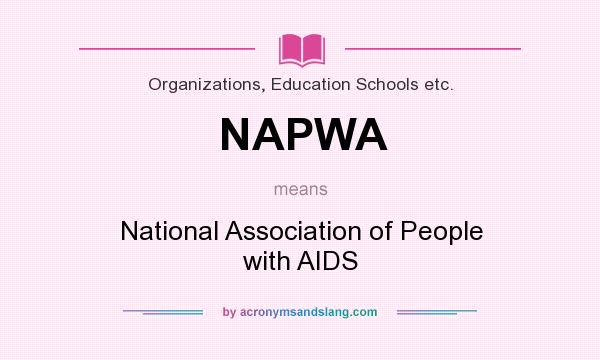 What does NAPWA mean? It stands for National Association of People with AIDS