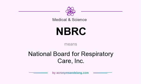 What does NBRC mean? It stands for National Board for Respiratory Care, Inc.