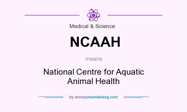What does NCAAH mean? It stands for National Centre for Aquatic Animal Health