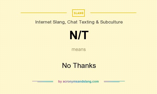 What does N/T mean? It stands for No Thanks
