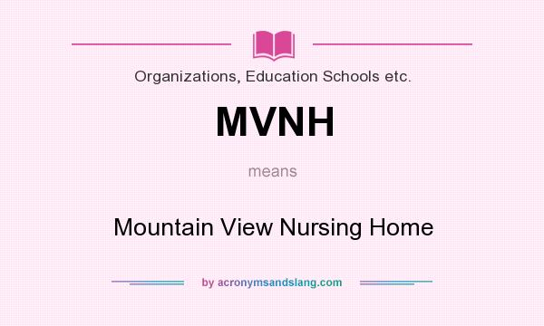 What does MVNH mean? It stands for Mountain View Nursing Home