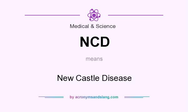 What does NCD mean? It stands for New Castle Disease