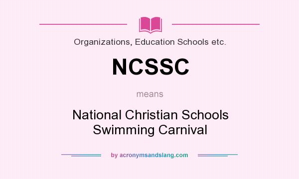 What does NCSSC mean? It stands for National Christian Schools Swimming Carnival