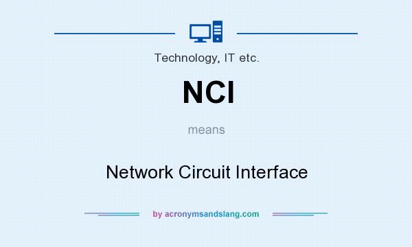 What does NCI mean? It stands for Network Circuit Interface
