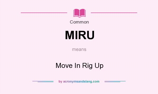 What does MIRU mean? It stands for Move In Rig Up