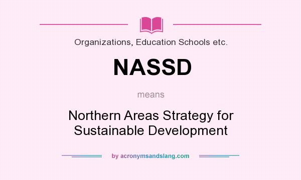 What does NASSD mean? It stands for Northern Areas Strategy for Sustainable Development