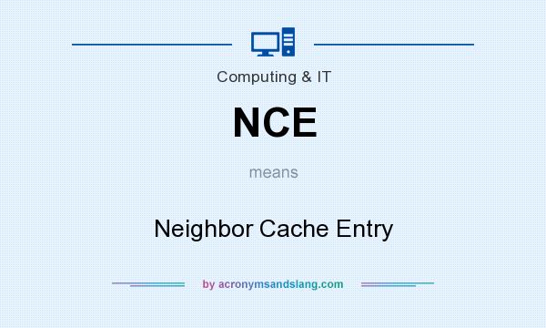 What does NCE mean? It stands for Neighbor Cache Entry