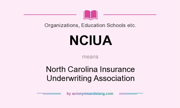 What does NCIUA mean? It stands for North Carolina Insurance Underwriting Association