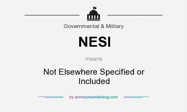 What does NESI mean? It stands for Not Elsewhere Specified or Included