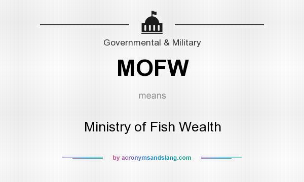 What does MOFW mean? It stands for Ministry of Fish Wealth