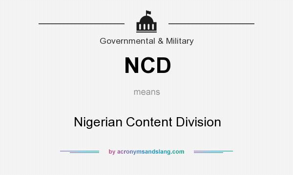 What does NCD mean? It stands for Nigerian Content Division