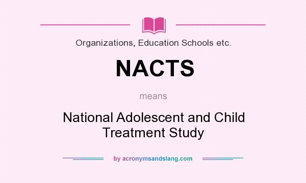 What does NACTS mean? It stands for National Adolescent and Child Treatment Study