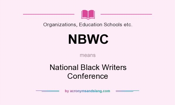 What does NBWC mean? It stands for National Black Writers Conference