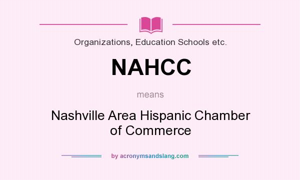 What does NAHCC mean? It stands for Nashville Area Hispanic Chamber of Commerce