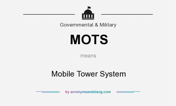 What does MOTS mean? It stands for Mobile Tower System