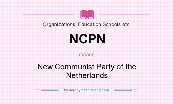 What does NCPN mean? It stands for New Communist Party of the Netherlands