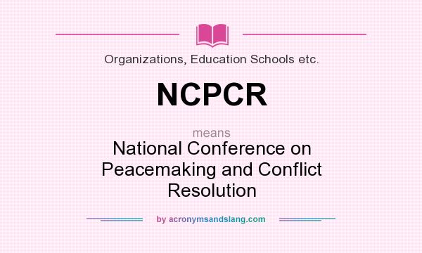 What does NCPCR mean? It stands for National Conference on Peacemaking and Conflict Resolution