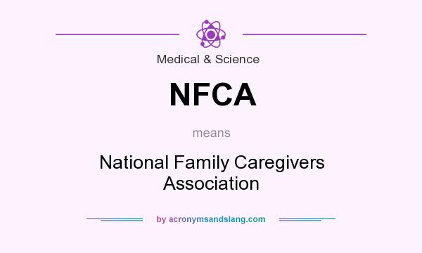 What does NFCA mean? It stands for National Family Caregivers Association