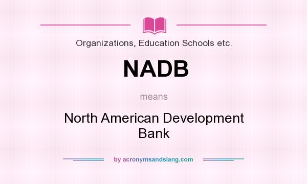 What does NADB mean? It stands for North American Development Bank