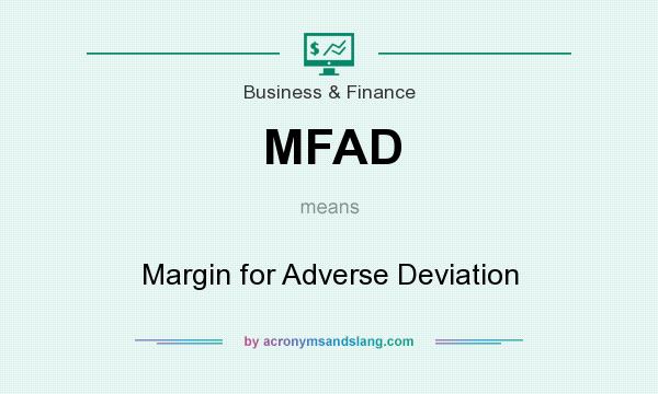 What does MFAD mean? It stands for Margin for Adverse Deviation