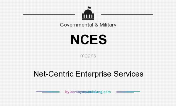 What does NCES mean? It stands for Net-Centric Enterprise Services