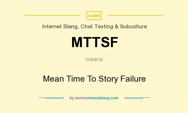 What does MTTSF mean? It stands for Mean Time To Story Failure