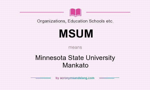 What does MSUM mean? It stands for Minnesota State University Mankato