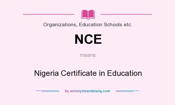 What does NCE mean? It stands for Nigeria Certificate in Education