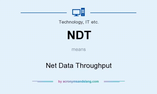 What does NDT mean? It stands for Net Data Throughput