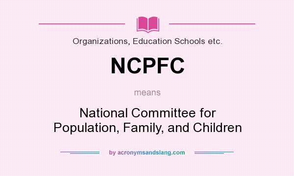 What does NCPFC mean? It stands for National Committee for Population, Family, and Children