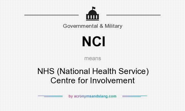 What does NCI mean? It stands for NHS (National Health Service) Centre for Involvement