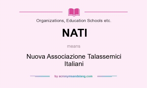 What does NATI mean? It stands for Nuova Associazione Talassemici Italiani