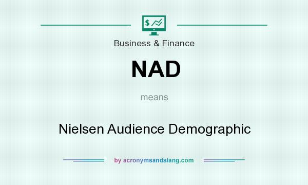 What does NAD mean? It stands for Nielsen Audience Demographic