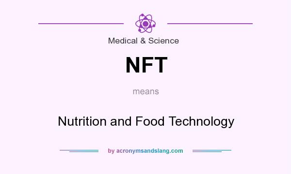 What does NFT mean? It stands for Nutrition and Food Technology