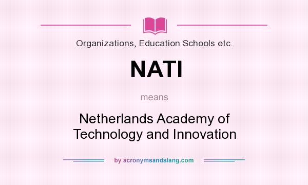 What does NATI mean? It stands for Netherlands Academy of Technology and Innovation