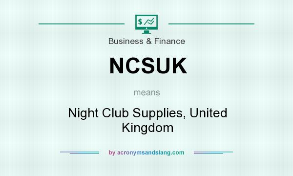 What does NCSUK mean? It stands for Night Club Supplies, United Kingdom