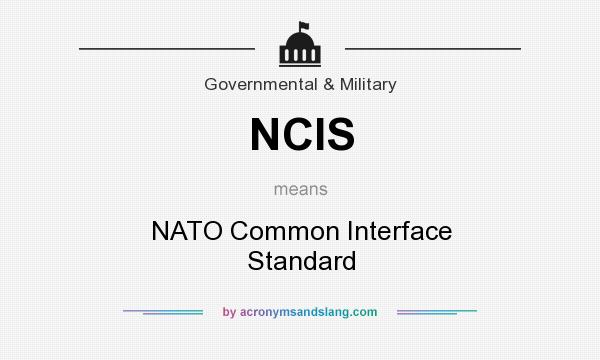 What does NCIS mean? It stands for NATO Common Interface Standard