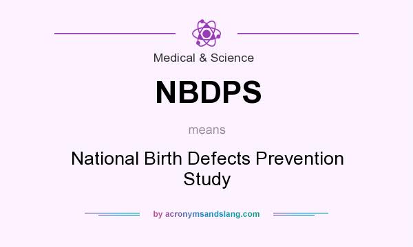 What does NBDPS mean? It stands for National Birth Defects Prevention Study