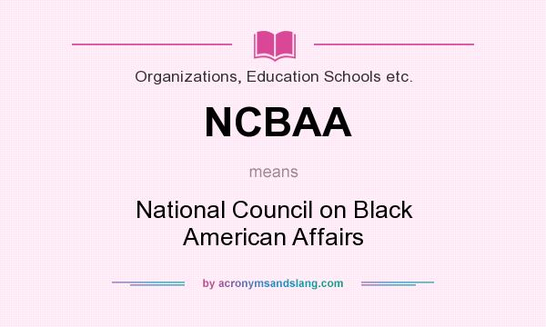 What does NCBAA mean? It stands for National Council on Black American Affairs