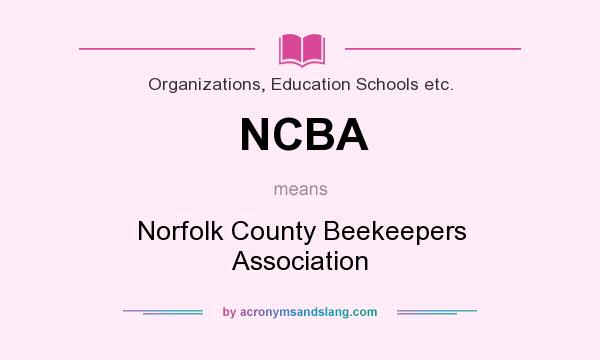 What does NCBA mean? It stands for Norfolk County Beekeepers Association