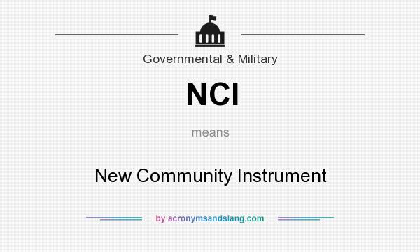 What does NCI mean? It stands for New Community Instrument
