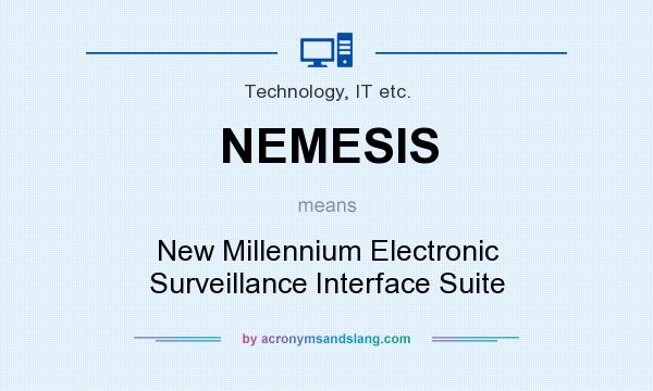 What does NEMESIS mean? It stands for New Millennium Electronic Surveillance Interface Suite